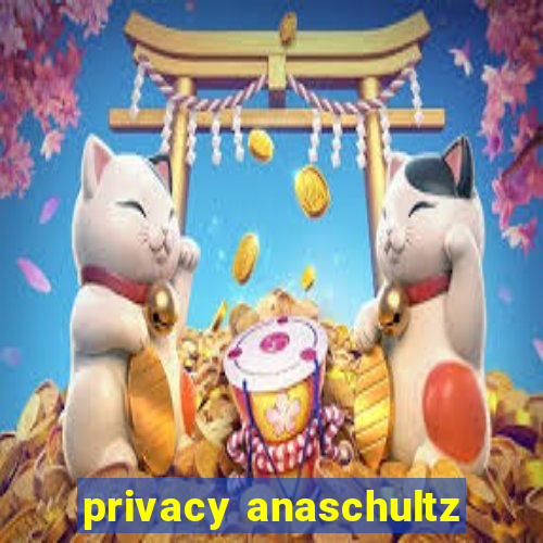 privacy anaschultz